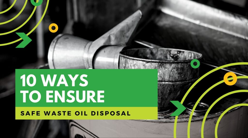 10 Ways to Ensure Safe Waste Oil Disposal