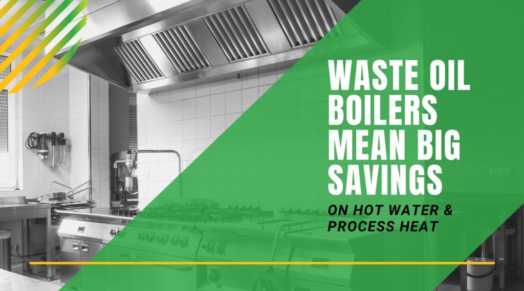 Waste Oil Boilers Mean Big Savings on Hot Water & Process Heat