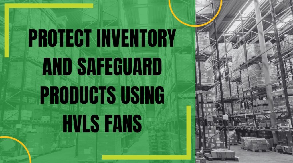 Protect Inventory & Safeguard Products Using HVLS Fans