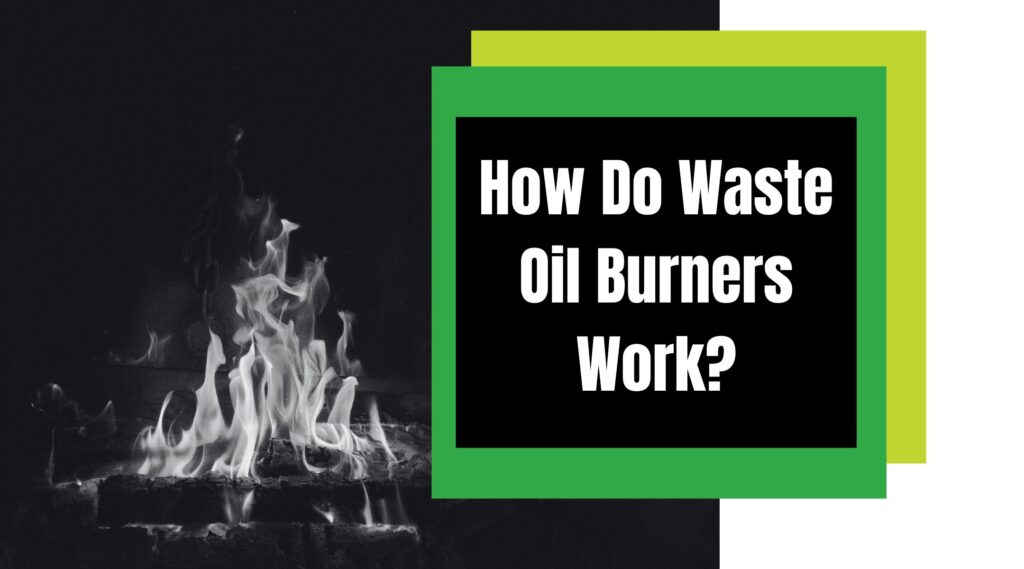 How Do Waste Oil Burners Work?