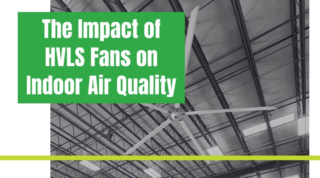 The Impact of HVLS Fans on Indoor Air Quality